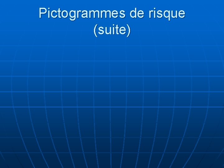 Pictogrammes de risque (suite) 