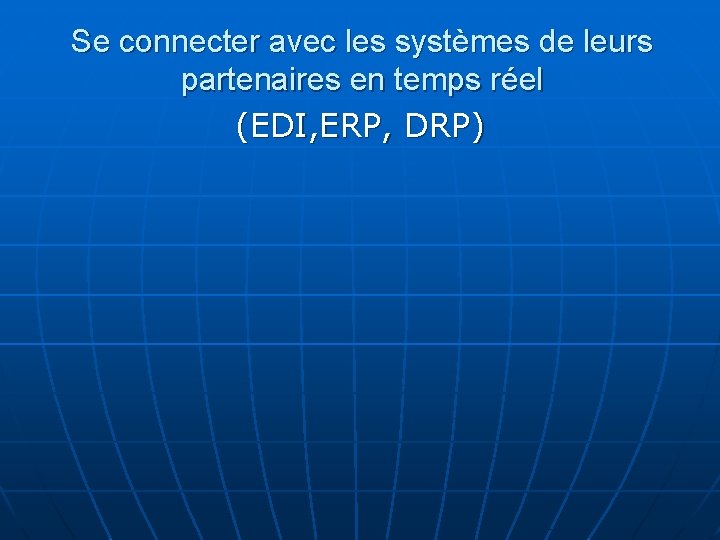 Se connecter avec les systèmes de leurs partenaires en temps réel (EDI, ERP, DRP)