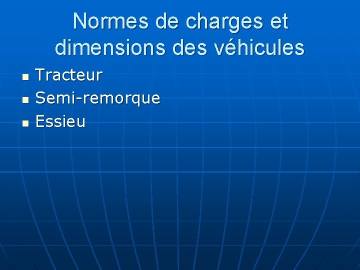 Normes de charges et dimensions des véhicules n n n Tracteur Semi-remorque Essieu 