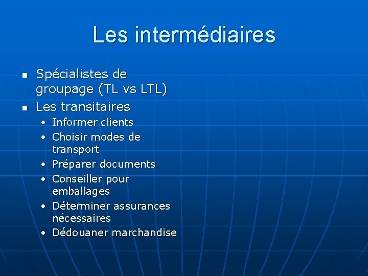 Les intermédiaires n n Spécialistes de groupage (TL vs LTL) Les transitaires • Informer