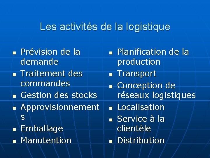 Les activités de la logistique n n n Prévision de la demande Traitement des