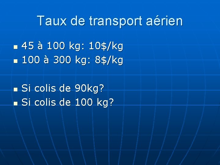 Taux de transport aérien n n 45 à 100 kg: 10$/kg 100 à 300