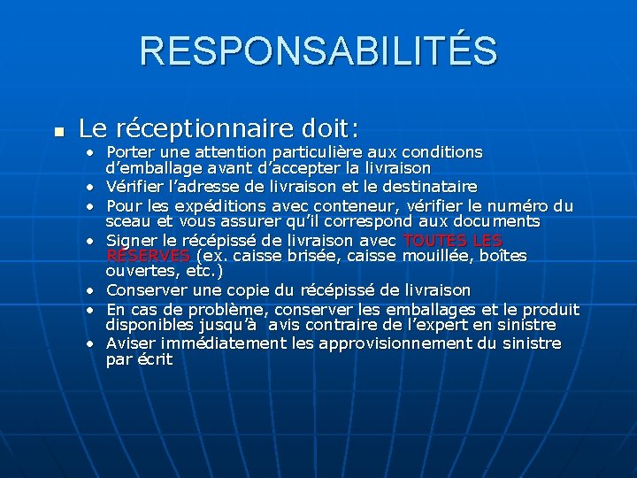 RESPONSABILITÉS n Le réceptionnaire doit: • Porter une attention particulière aux conditions d’emballage avant