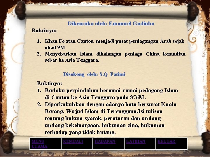 Dikemuka oleh: Emanuel Gadinho Buktinya: 1. Khan Fo atau Canton menjadi pusat perdagangan Arab Dikemuka oleh: Emanuel Gadinho Buktinya: 1. Khan Fo atau Canton menjadi pusat perdagangan Arab