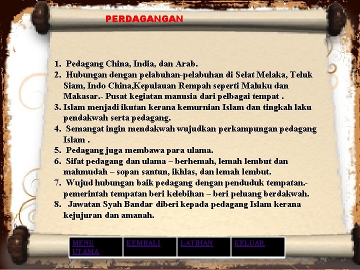 PERDAGANGAN 1. Pedagang China, India, dan Arab. 2. Hubungan dengan pelabuhan-pelabuhan di Selat Melaka, PERDAGANGAN 1. Pedagang China, India, dan Arab. 2. Hubungan dengan pelabuhan-pelabuhan di Selat Melaka,