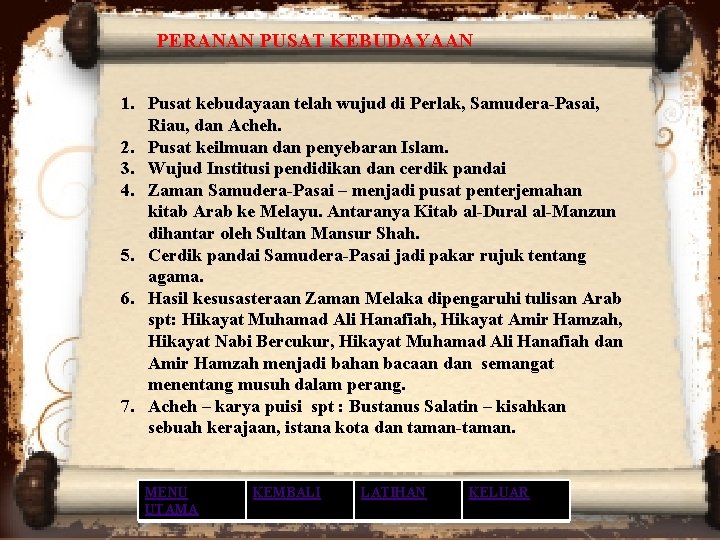 PERANAN PUSAT KEBUDAYAAN 1. Pusat kebudayaan telah wujud di Perlak, Samudera-Pasai, Riau, dan Acheh. PERANAN PUSAT KEBUDAYAAN 1. Pusat kebudayaan telah wujud di Perlak, Samudera-Pasai, Riau, dan Acheh.