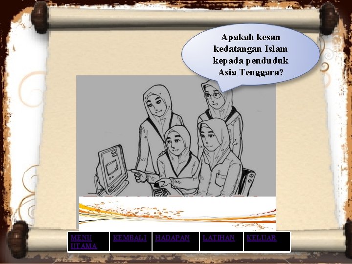 Apakah kesan kedatangan Islam kepada penduduk Asia Tenggara? MENU UTAMA KEMBALI HADAPAN LATIHAN KELUAR Apakah kesan kedatangan Islam kepada penduduk Asia Tenggara? MENU UTAMA KEMBALI HADAPAN LATIHAN KELUAR