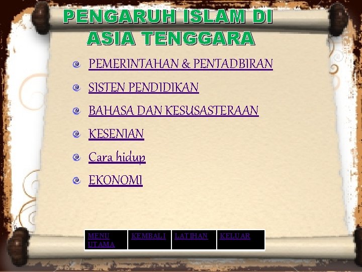 PENGARUH ISLAM DI ASIA TENGGARA PEMERINTAHAN & PENTADBIRAN SISTEN PENDIDIKAN BAHASA DAN KESUSASTERAAN KESENIAN PENGARUH ISLAM DI ASIA TENGGARA PEMERINTAHAN & PENTADBIRAN SISTEN PENDIDIKAN BAHASA DAN KESUSASTERAAN KESENIAN