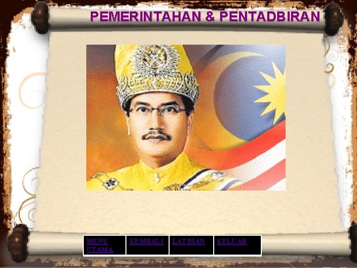 PEMERINTAHAN & PENTADBIRAN MENU UTAMA KEMBALI LATIHAN KELUAR PEMERINTAHAN & PENTADBIRAN MENU UTAMA KEMBALI LATIHAN KELUAR