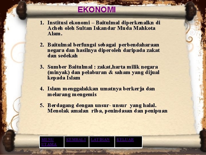 EKONOMI 1. Institusi ekonomi – Baitulmal diperkenalkn di Acheh oleh Sultan Iskandar Muda Mahkota EKONOMI 1. Institusi ekonomi – Baitulmal diperkenalkn di Acheh oleh Sultan Iskandar Muda Mahkota