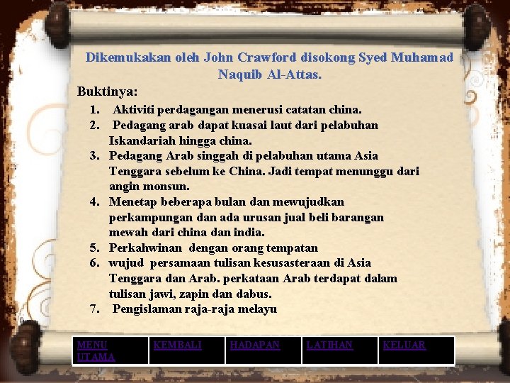 Dikemukakan oleh John Crawford disokong Syed Muhamad Naquib Al-Attas. Buktinya: 1. Aktiviti perdagangan menerusi Dikemukakan oleh John Crawford disokong Syed Muhamad Naquib Al-Attas. Buktinya: 1. Aktiviti perdagangan menerusi