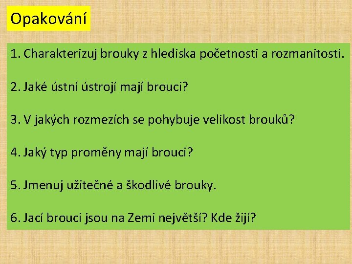 Opakování 1. Charakterizuj brouky z hlediska početnosti a rozmanitosti. 2. Jaké ústní ústrojí mají