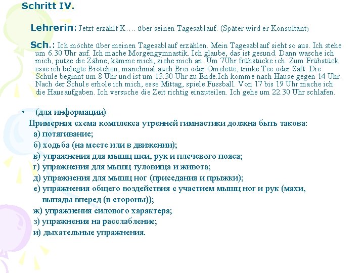 Schritt IV. Lehrerin: Jetzt erzählt K…. über seinen Tagesablauf. (Später wird er Konsultant) Sch.