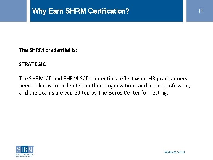 Why Earn SHRM Certification? 11 The SHRM credential is: STRATEGIC The SHRM-CP and SHRM-SCP