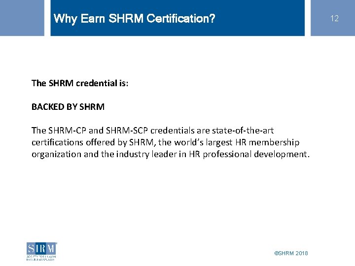 Why Earn SHRM Certification? 12 The SHRM credential is: BACKED BY SHRM The SHRM-CP