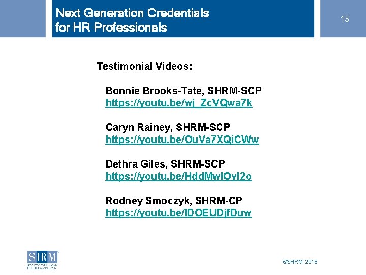 Next Generation Credentials for HR Professionals 13 Testimonial Videos: Bonnie Brooks-Tate, SHRM-SCP https: //youtu.