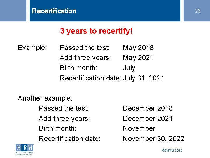 Recertification 23 3 years to recertify! Example: Passed the test: May 2018 Add three