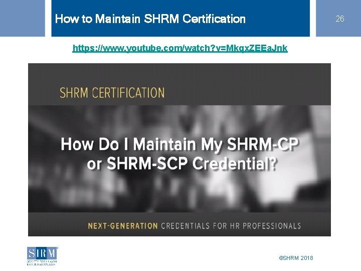 How to Maintain SHRM Certification 26 https: //www. youtube. com/watch? v=Mkqx. ZEEa. Jnk ©SHRM