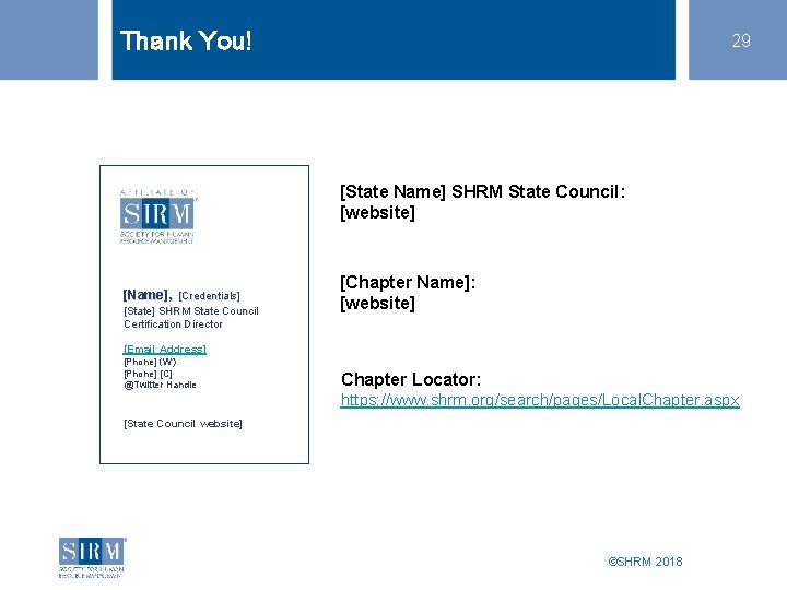 Thank You! 29 [State Name] SHRM State Council: [website] [Name], [Credentials] [State] SHRM State