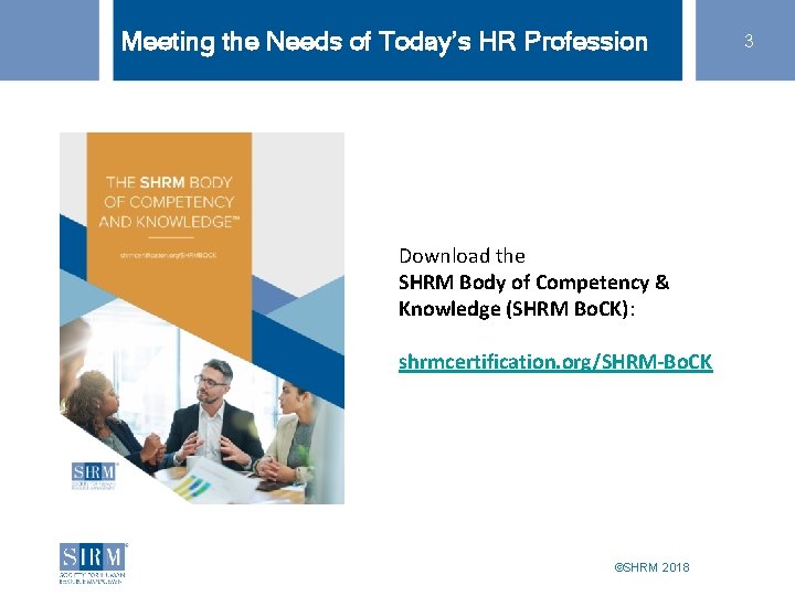 Meeting the Needs of Today’s HR Profession Download the SHRM Body of Competency &