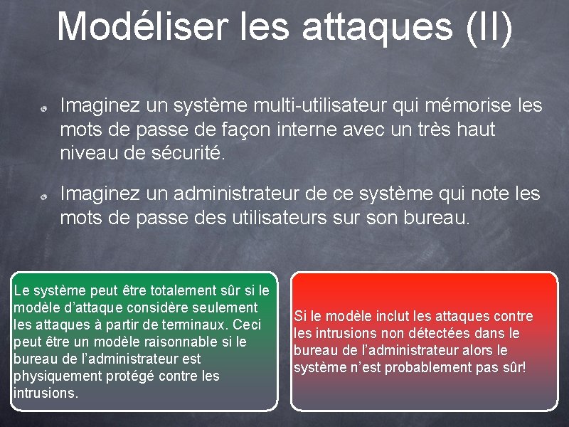 Modéliser les attaques (II) Imaginez un système multi-utilisateur qui mémorise les mots de passe