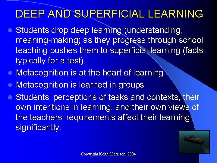 DEEP AND SUPERFICIAL LEARNING Students drop deep learning (understanding, meaning-making) as they progress through DEEP AND SUPERFICIAL LEARNING Students drop deep learning (understanding, meaning-making) as they progress through