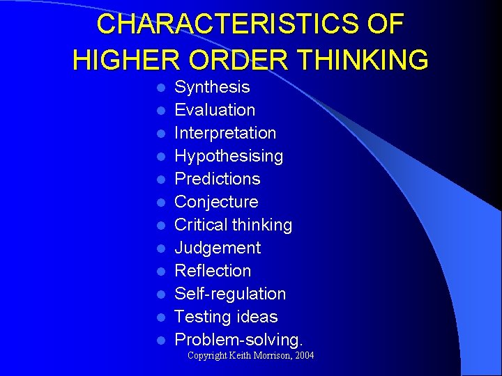 CHARACTERISTICS OF HIGHER ORDER THINKING l l l Synthesis Evaluation Interpretation Hypothesising Predictions Conjecture CHARACTERISTICS OF HIGHER ORDER THINKING l l l Synthesis Evaluation Interpretation Hypothesising Predictions Conjecture