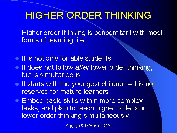 HIGHER ORDER THINKING Higher order thinking is concomitant with most forms of learning, i. HIGHER ORDER THINKING Higher order thinking is concomitant with most forms of learning, i.