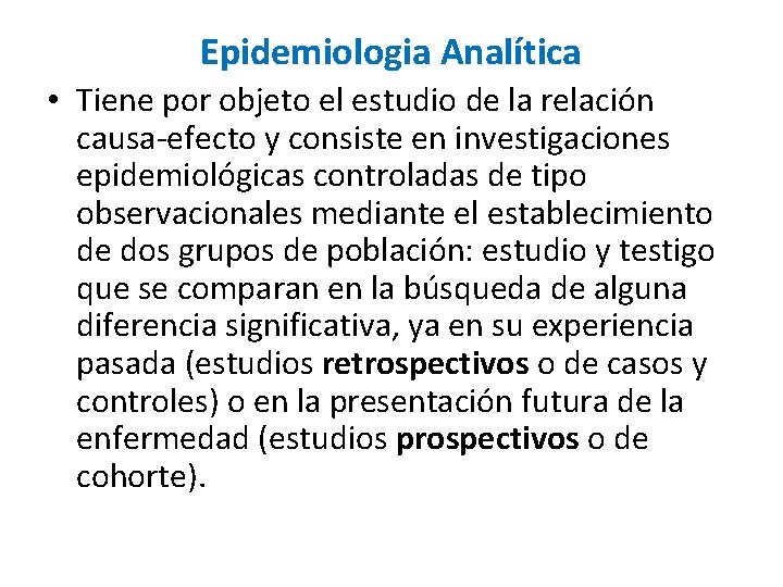Epidemiologia Analítica • Tiene por objeto el estudio de la relación causa-efecto y consiste