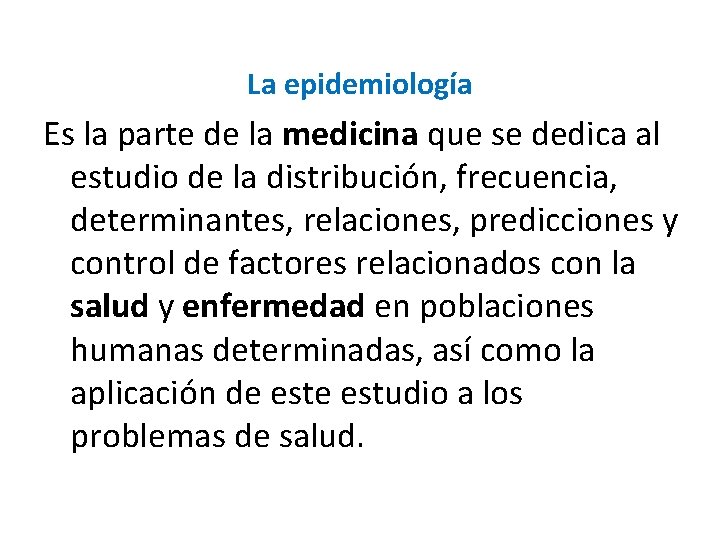 La epidemiología Es la parte de la medicina que se dedica al estudio de