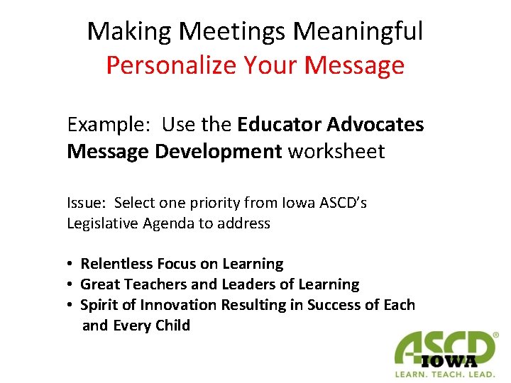 Making Meetings Meaningful Personalize Your Message Example: Use the Educator Advocates Message Development worksheet