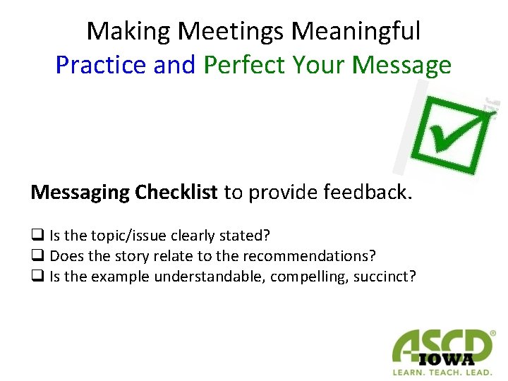 Making Meetings Meaningful Practice and Perfect Your Message Messaging Checklist to provide feedback. q