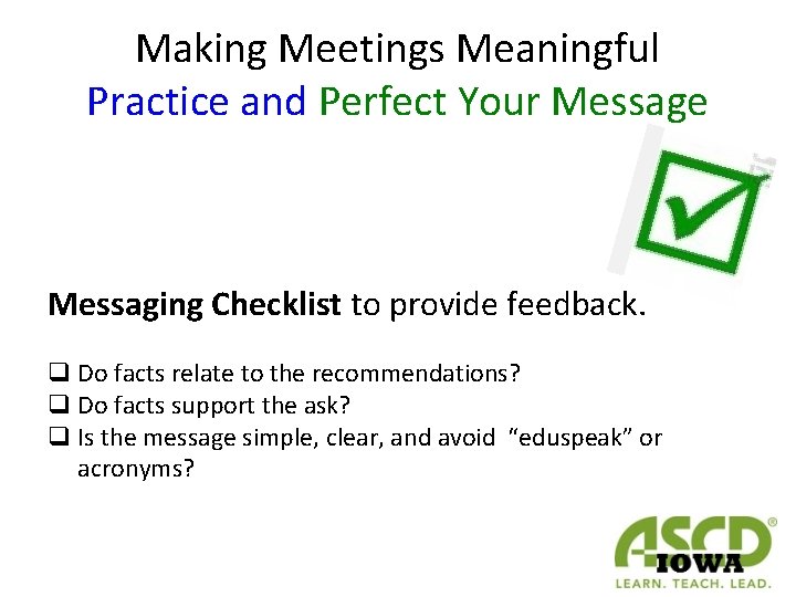 Making Meetings Meaningful Practice and Perfect Your Message Messaging Checklist to provide feedback. q