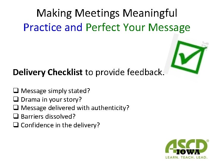 Making Meetings Meaningful Practice and Perfect Your Message Delivery Checklist to provide feedback. q