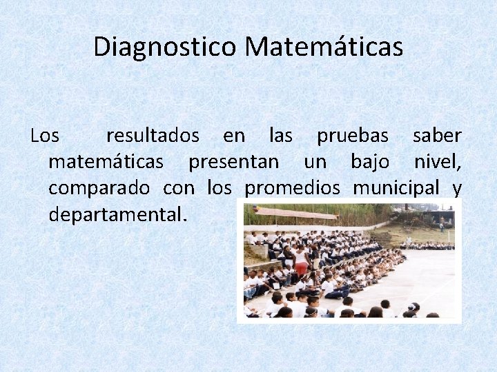 Diagnostico Matemáticas Los resultados en las pruebas saber matemáticas presentan un bajo nivel, comparado