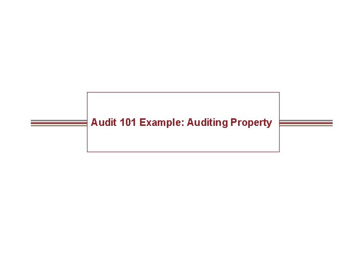 Audit 101 Example: Auditing Property 