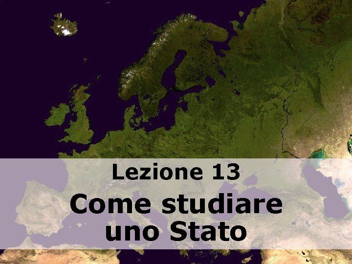 Lezione 13 Come studiare uno Stato 