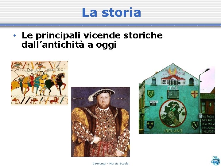 La storia • Le principali vicende storiche dall’antichità a oggi Geoviaggi - Mursia Scuola
