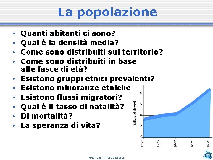 La popolazione • • • Quanti abitanti ci sono? Qual è la densità media?