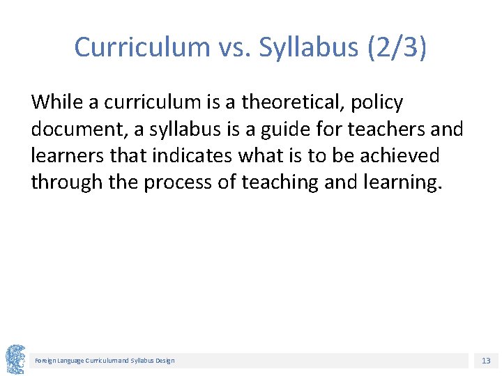Curriculum vs. Syllabus (2/3) While a curriculum is a theoretical, policy document, a syllabus