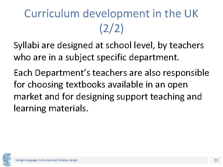 Curriculum development in the UK (2/2) Syllabi are designed at school level, by teachers