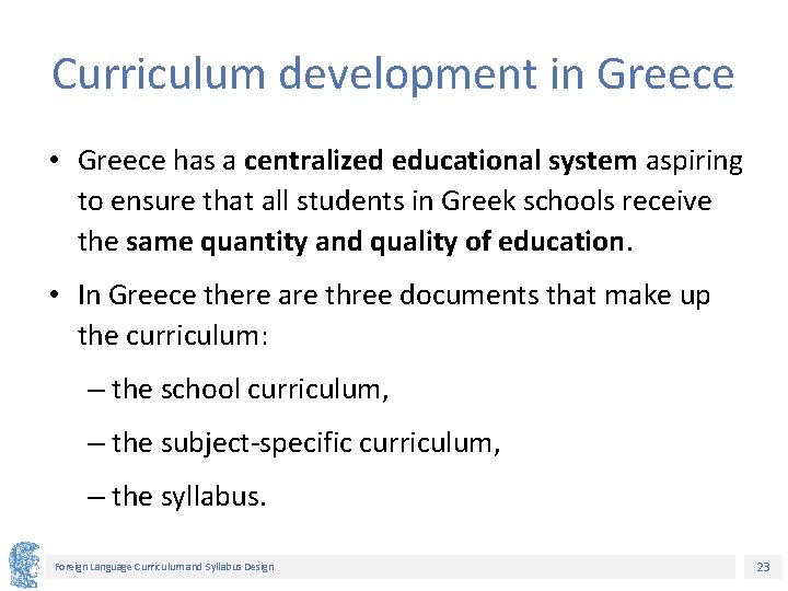 Curriculum development in Greece • Greece has a centralized educational system aspiring to ensure
