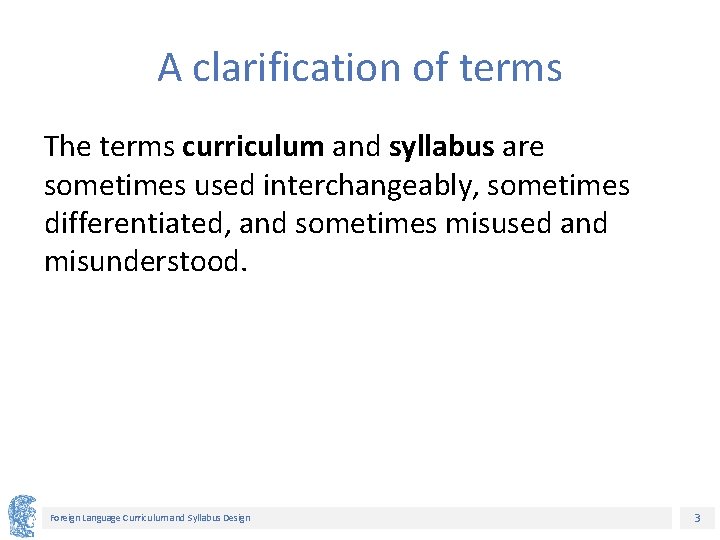 A clarification of terms The terms curriculum and syllabus are sometimes used interchangeably, sometimes