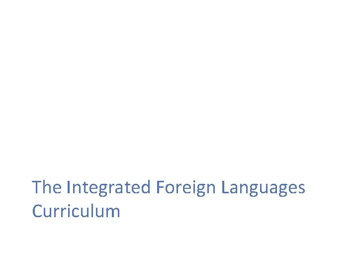 The Integrated Foreign Languages Curriculum 