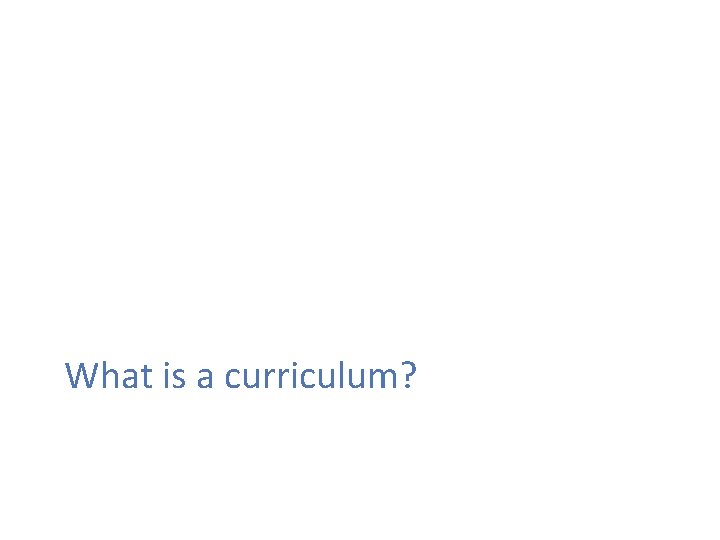 What is a curriculum? 
