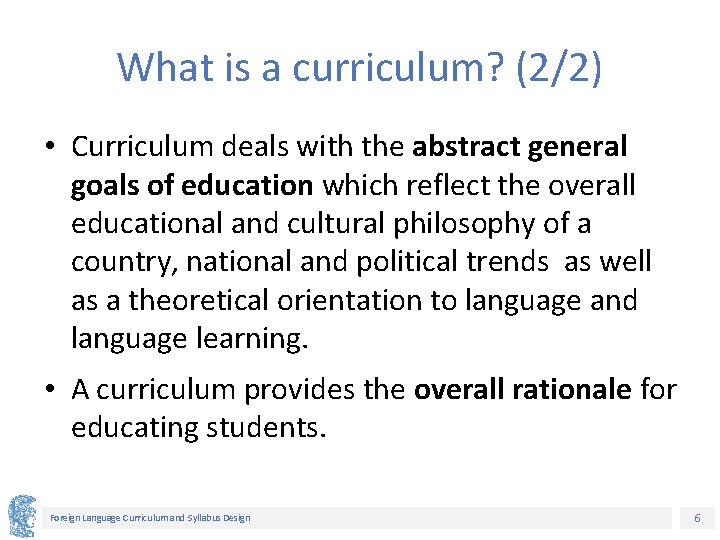 What is a curriculum? (2/2) • Curriculum deals with the abstract general goals of