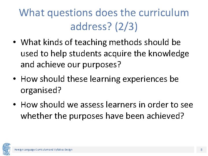 What questions does the curriculum address? (2/3) • What kinds of teaching methods should