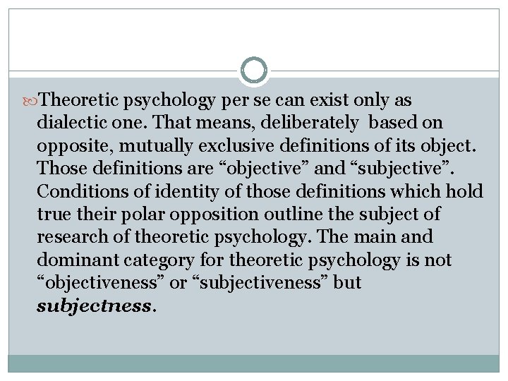  Theoretic psychology per se can exist only as dialectic one. That means, deliberately