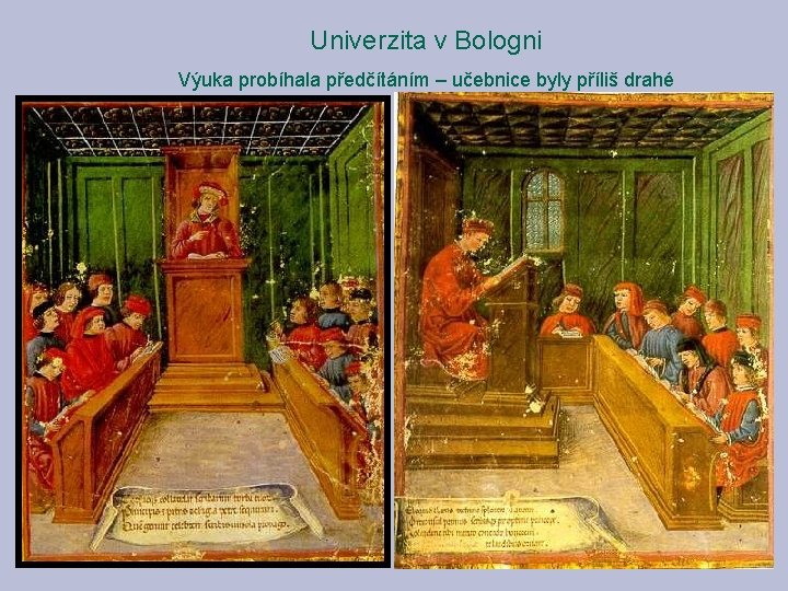 Univerzita v Bologni Výuka probíhala předčítáním – učebnice byly příliš drahé Univerzita v Bologni Výuka probíhala předčítáním – učebnice byly příliš drahé