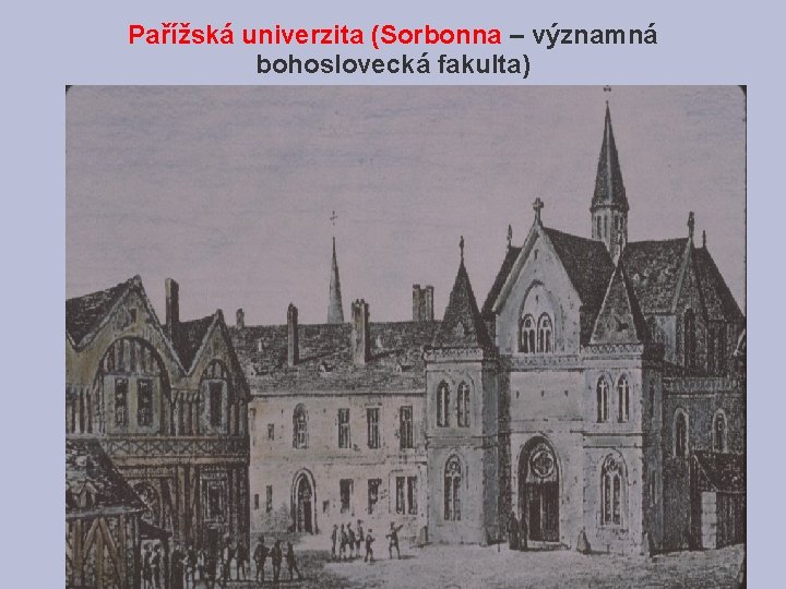 Pařížská univerzita (Sorbonna – významná bohoslovecká fakulta) Pařížská univerzita (Sorbonna – významná bohoslovecká fakulta)